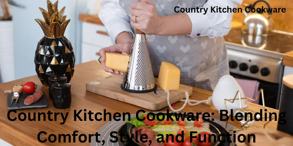 Country Kitchen Cookware Blending Comfort, Style, and Function